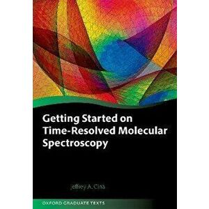 Getting Started on Time-Resolved Molecular Spectroscopy, Hardback - Jeffrey A. (University of Oregon) Cina imagine