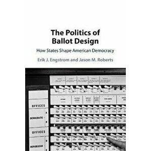 The Politics of Ballot Design. How States Shape American Democracy, Paperback - *** imagine