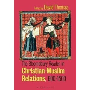 The Bloomsbury Reader in Christian-Muslim Relations, 600-1500, Paperback - *** imagine