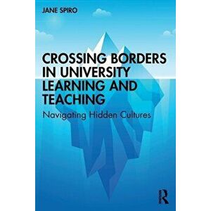 Crossing Borders in University Learning and Teaching. Navigating Hidden Cultures, Paperback - Jane Spiro imagine