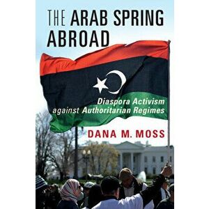 The Arab Spring Abroad. Diaspora Activism against Authoritarian Regimes, 2 Revised edition, Paperback - *** imagine