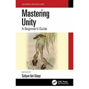 Mastering Unity. A Beginner's Guide, Paperback - Sufyan bin Uzayr imagine
