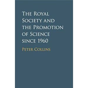 The Royal Society and the Promotion of Science since 1960, Paperback - Peter Collins imagine