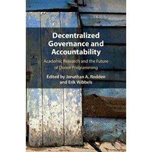 Decentralized Governance and Accountability. Academic Research and the Future of Donor Programming, Paperback - *** imagine