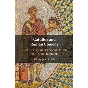 Catullus and Roman Comedy. Theatricality and Personal Drama in the Late Republic, New ed, Paperback - *** imagine