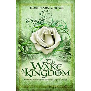 To Wake a Kingdom, Paperback - Rosemary Groux imagine