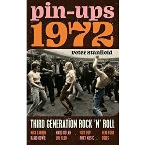 Pin-Ups 1972. Third Generation Rock 'n' Roll, Hardback - Peter Stanfield imagine