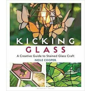 Kicking Glass. A Creative Guide to Stained Glass Craft, Paperback - Neile Cooper imagine