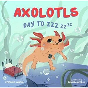 Axolotls: Day to ZZZ - Stephanie Campisi imagine
