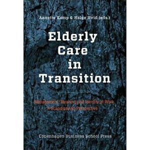 Elderly Care in Transition. Management, Meaning & Identity at Work -- A Scandinavian Perspective, Paperback - *** imagine