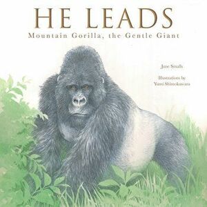 He Leads : Mountain Gorilla, the Gentle Giant - June Smalls imagine