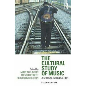 The Cultural Study of Music. A Critical Introduction, 2 ed, Paperback - *** imagine