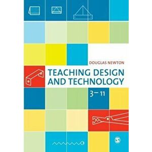 Teaching Design and Technology 3 - 11, Paperback - Douglas Newton imagine