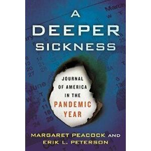 A Deeper Sickness. Journal of America in the Pandemic Year, Hardback - Erik L. Peterson imagine