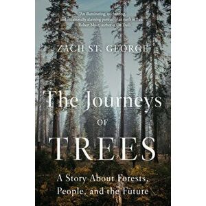 The Journeys of Trees. A Story about Forests, People, and the Future, Paperback - Zach St. George imagine