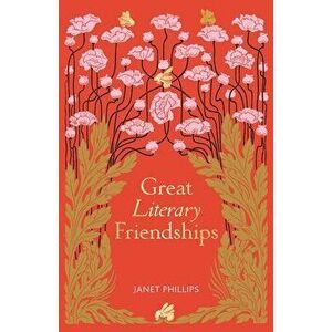Great Literary Friendships, Hardback - Janet Phillips imagine