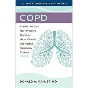 COPD. Answers to Your Most Pressing Questions about Chronic Obstructive Pulmonary Disease, Paperback - Donald A. Mahler imagine