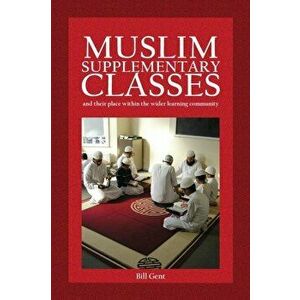 Muslim Supplementary Classes. and their place within the wider learning community, Paperback - William a Gent imagine