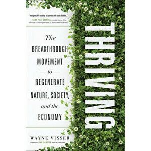 Thriving. The Breakthrough Movement to Regenerate Nature, Society, and the Economy, Hardback - Wayne Visser imagine