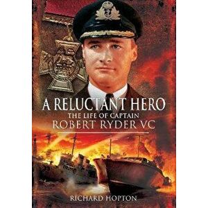 In Command at St Nazaire (A Reluctant Hero). The Life of Captain Robert Ryder VC, Paperback - Hopton, Richard imagine