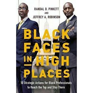 Black Faces in High Places. 10 Strategic Actions for Black Professionals to Reach the Top and Stay There, Paperback - Jeffrey A. Robinson imagine