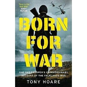 Born For War. One SAS Trooper's Extraordinary Account of the Falklands War, Hardback - Tony Hoare imagine