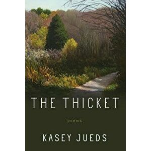 The Thicket. Poems, Paperback - Kasey Jueds imagine