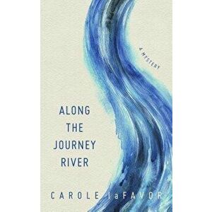 Along the Journey River. A Mystery, Paperback - Carole laFavor imagine