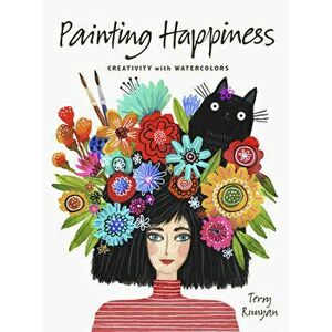 Painting Happiness. Creativity with Watercolors, Paperback - Terry Runyan imagine