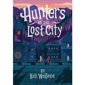 Hunters of the Lost City, Hardback - Kali Wallace imagine
