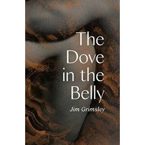 The Dove in the Belly, Hardback - Jim Grimsley imagine