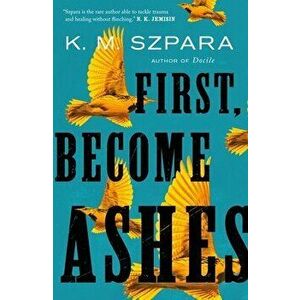 First, Become Ashes, Paperback - K.M. Szpara imagine