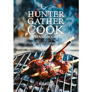 Hunter Gather Cook Handbook. Adventures in Wild Food, Hardback - Nick Weston imagine