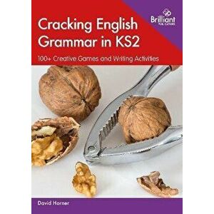 Cracking English Grammar in KS2. 100+ Creative Games and Writing Activities, Paperback - David Horner imagine