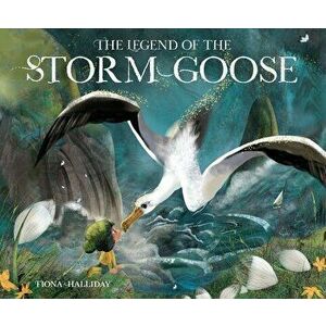 The Legend of the Storm Goose, Hardback - Fiona Halliday imagine