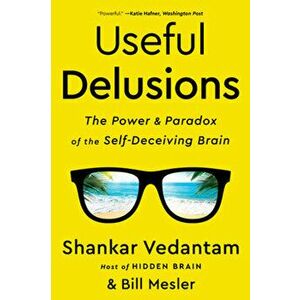 Useful Delusions. The Power and Paradox of the Self-Deceiving Brain, Paperback - Bill Mesler imagine