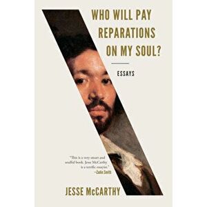 Who Will Pay Reparations on My Soul?. Essays, Paperback - Jesse (Harvard University) McCarthy imagine