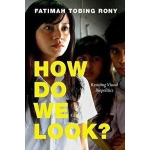 How Do We Look?. Resisting Visual Biopolitics, Paperback - Fatimah Tobing Rony imagine