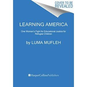Learning America. One Woman's Fight for Educational Justice for Refugee Children, Hardback - Luma Mufleh imagine