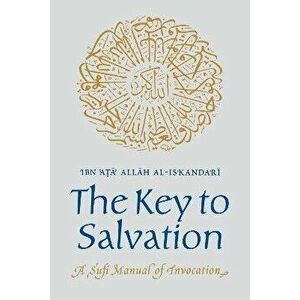 The Key to Salvation. A Sufi Manual of Invocation, Paperback - Ibn Ata Allah al-Iskandari imagine