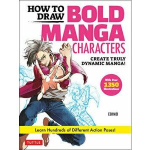 How to Draw Bold Manga Characters. Create Truly Dynamic Manga! Learn Hundreds of Different Action Poses! (Over 1350 Illustrations), Paperback - Ebimo imagine