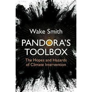 Pandora's Toolbox. The Hopes and Hazards of Climate Intervention, Hardback - *** imagine