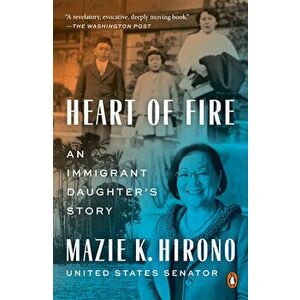 Heart Of Fire. An Immigrant Daughter's Story, Paperback - Mazie K. Hirono imagine