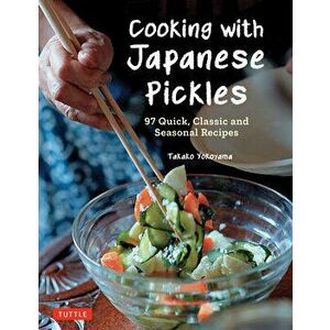 Cooking with Japanese Pickles. 97 Quick, Classic and Seasonal Recipes, Hardback - Takako Yokoyama imagine