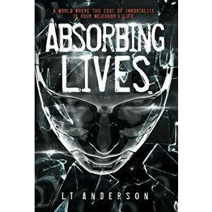 Absorbing Lives. A Dystopian Sci-Fi Thriller, Hardback - Taylor Anderson imagine