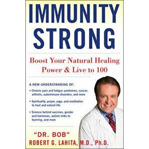 IMMUNITY STRONG. Boost Your Body's Natural Healing Power and Live to 100, Hardback - Robert G. Lahita imagine