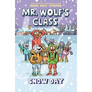 Snow Day: A Graphic Novel (Mr. Wolf's Class #5), Hardback - Aron Nels Steinke imagine