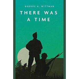 There Was a Time, Paperback - George H. Wittman imagine