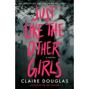 Just Like The Other Girls. A Novel, Paperback - Claire Douglas imagine