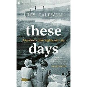 These Days. 'A gem of a novel, I adored it.' MARIAN KEYES, Main, Hardback - Lucy Caldwell imagine